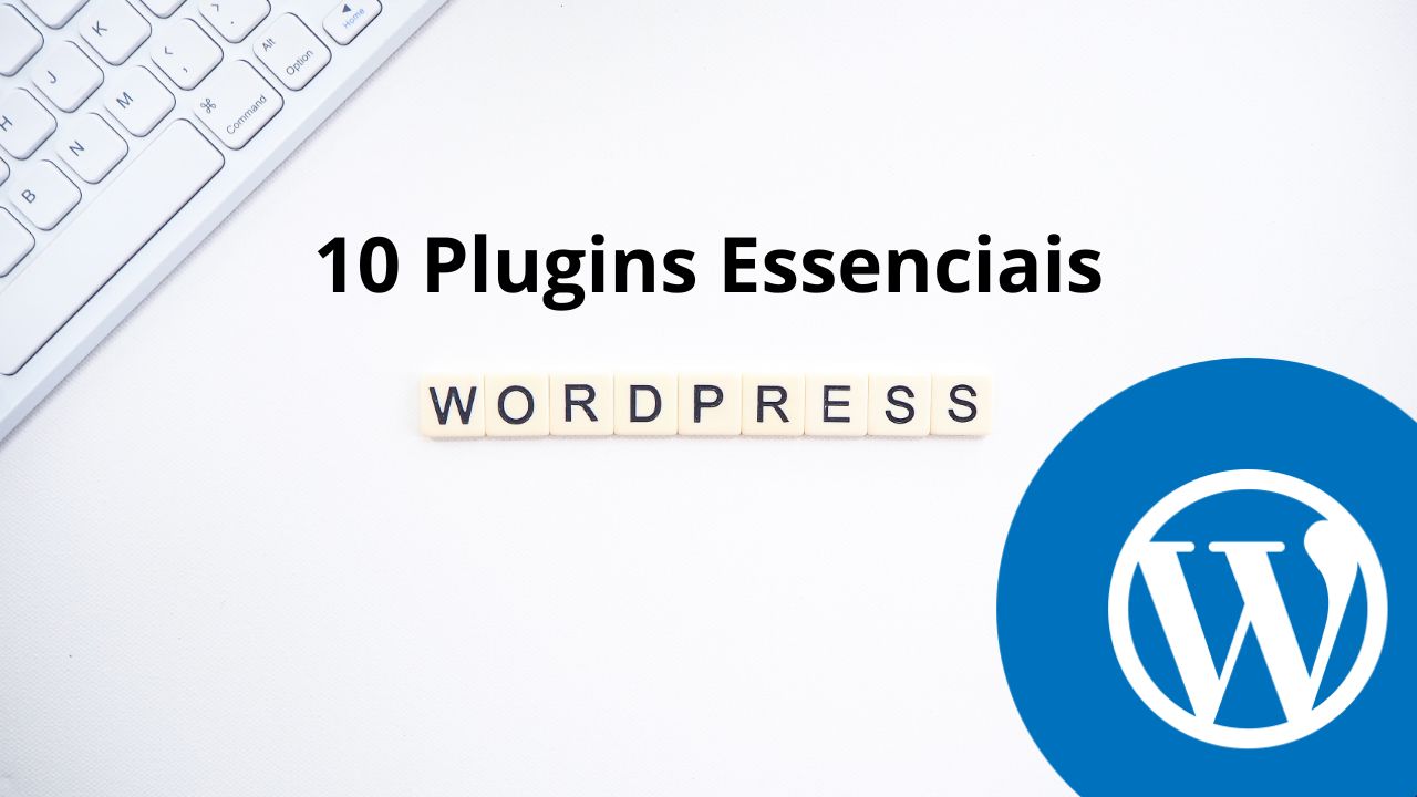 10 Plugins WordPress Essenciais 2025